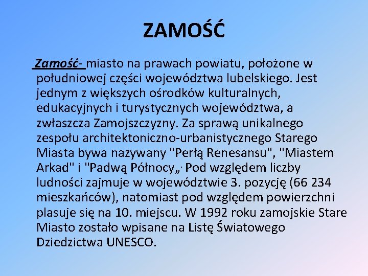 ZAMOŚĆ Zamość- miasto na prawach powiatu, położone w południowej części województwa lubelskiego. Jest jednym