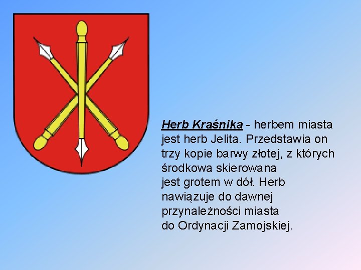 Herb Kraśnika - herbem miasta jest herb Jelita. Przedstawia on trzy kopie barwy złotej,