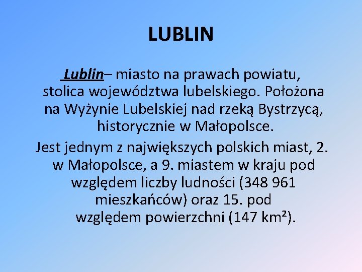 LUBLIN Lublin– miasto na prawach powiatu, stolica województwa lubelskiego. Położona na Wyżynie Lubelskiej nad