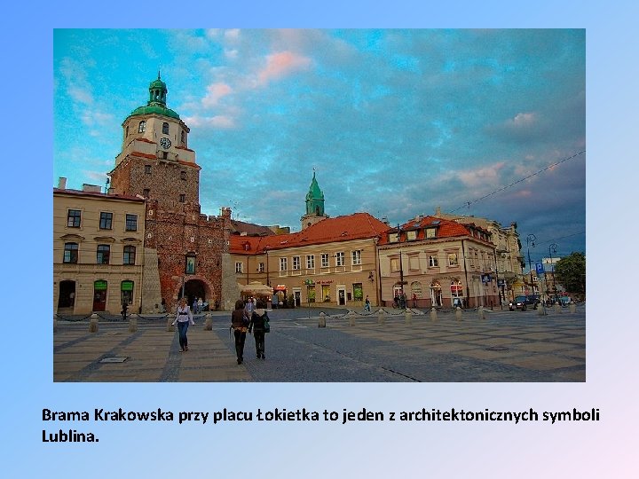 Brama Krakowska przy placu Łokietka to jeden z architektonicznych symboli Lublina. 