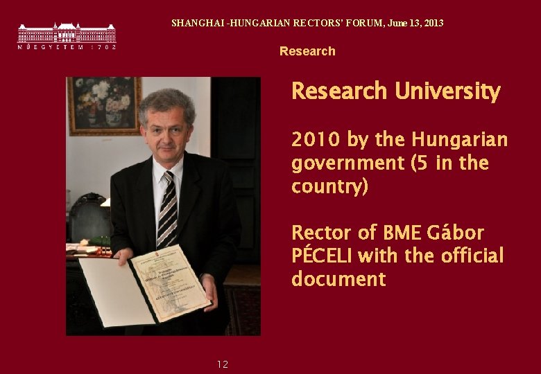 SHANGHAI -HUNGARIAN RECTORS’ FORUM, June 13, 2013 Research University 2010 by the Hungarian government