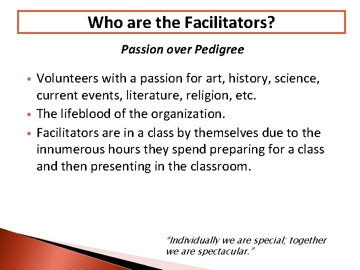 Who are the Facilitators? Passion over Pedigree § § § Volunteers with a passion