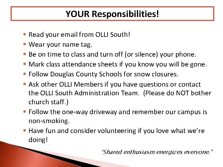 YOUR Responsibilities! § Read your email from OLLI South! § Wear your name tag.