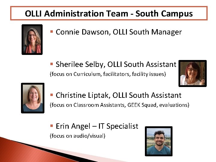 OLLI Administration Team - South Campus § Connie Dawson, OLLI South Manager § Sherilee