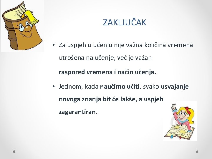 ZAKLJUČAK • Za uspjeh u učenju nije važna količina vremena utrošena na učenje, već