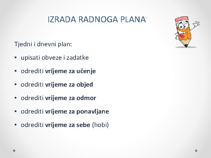 IZRADA RADNOGA PLANA Tjedni i dnevni plan: • upisati obveze i zadatke • odrediti