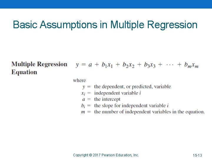 Basic Assumptions in Multiple Regression Copyright © 2017 Pearson Education, Inc. 15 -13 
