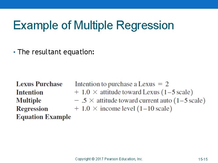 Example of Multiple Regression • The resultant equation: Copyright © 2017 Pearson Education, Inc.