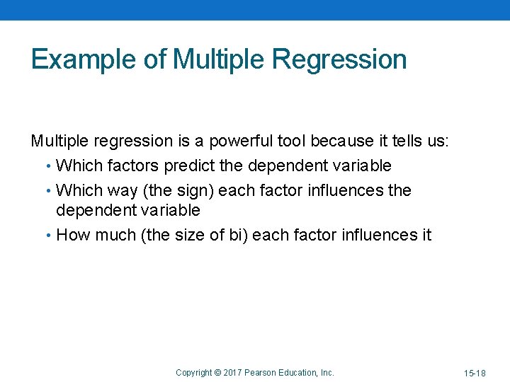 Example of Multiple Regression Multiple regression is a powerful tool because it tells us: