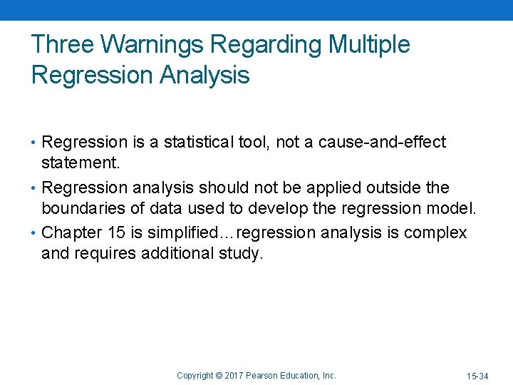 Three Warnings Regarding Multiple Regression Analysis • Regression is a statistical tool, not a