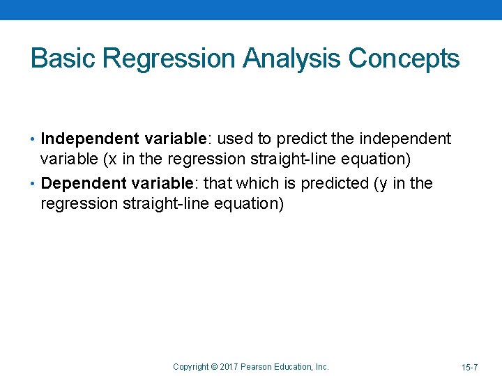 Basic Regression Analysis Concepts • Independent variable: used to predict the independent variable (x