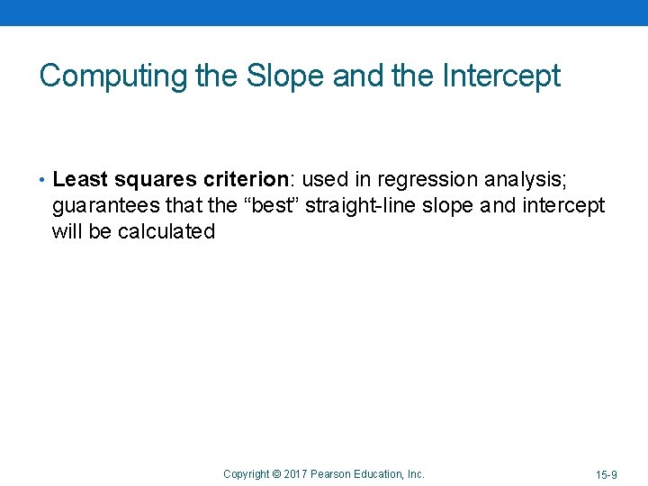 Computing the Slope and the Intercept • Least squares criterion: used in regression analysis;