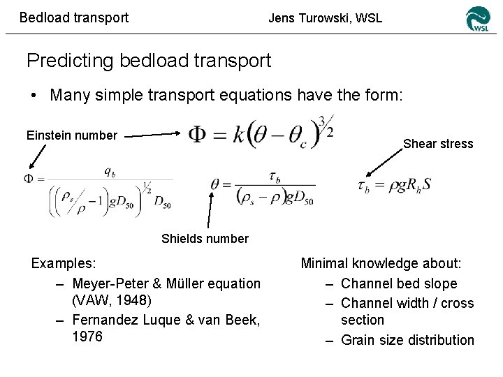 Bedload transport Jens Turowski, WSL Predicting bedload transport • Many simple transport equations have