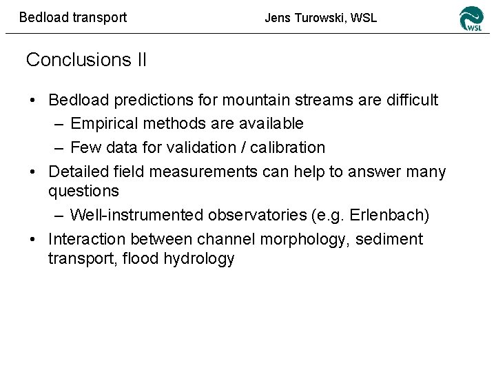 Bedload transport Jens Turowski, WSL Conclusions II • Bedload predictions for mountain streams are