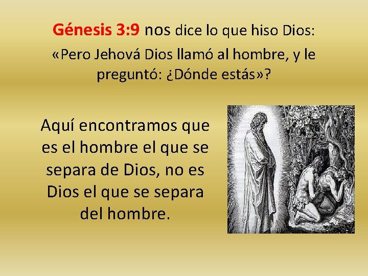 Génesis 3: 9 nos dice lo que hiso Dios: «Pero Jehová Dios llamó al
