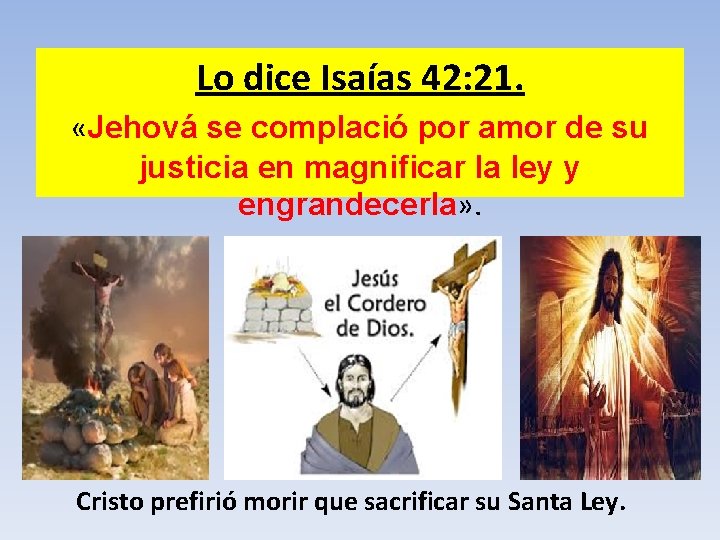 Lo dice Isaías 42: 21. «Jehová se complació por amor de su justicia en
