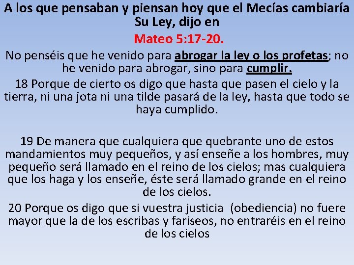 A los que pensaban y piensan hoy que el Mecías cambiaría Su Ley, dijo