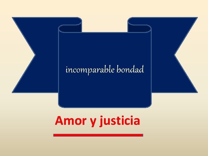 incomparable bondad Amor y justicia 