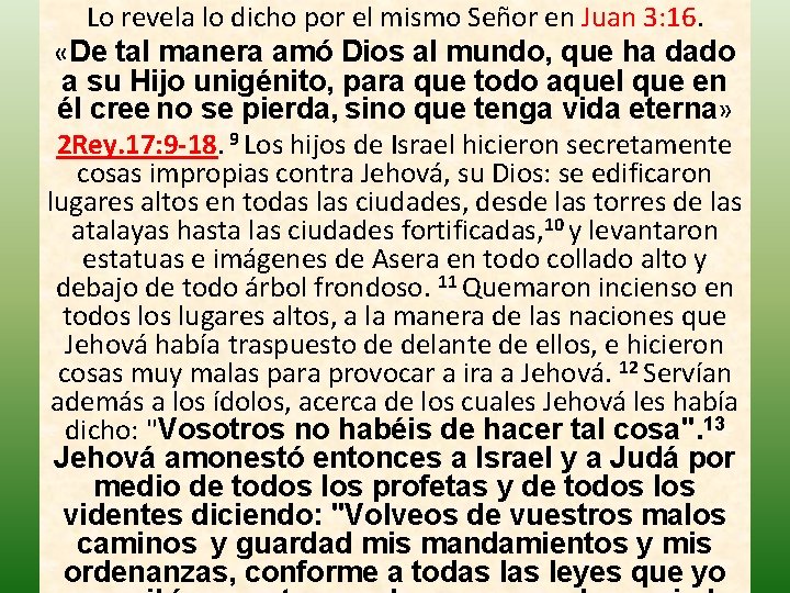 Lo revela lo dicho por el mismo Señor en Juan 3: 16. «De tal