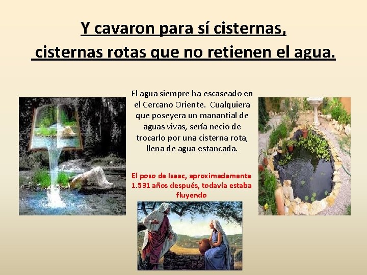 Y cavaron para sí cisternas, cisternas rotas que no retienen el agua. El agua