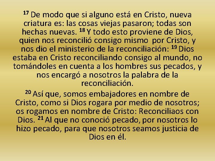 17 De modo que si alguno está en Cristo, nueva criatura es: las cosas