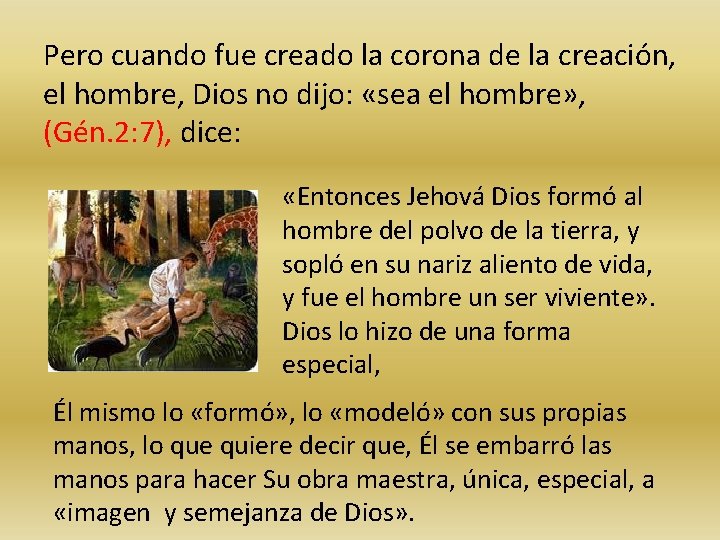 Pero cuando fue creado la corona de la creación, el hombre, Dios no dijo: