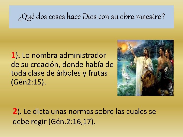 ¿Qué dos cosas hace Dios con su obra maestra? 1). Lo nombra administrador de