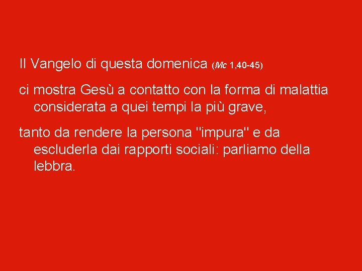 Il Vangelo di questa domenica (Mc 1, 40 -45) ci mostra Gesù a contatto