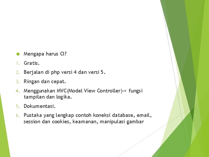  Mengapa harus CI? 1. Gratis. 2. Berjalan di php versi 4 dan versi