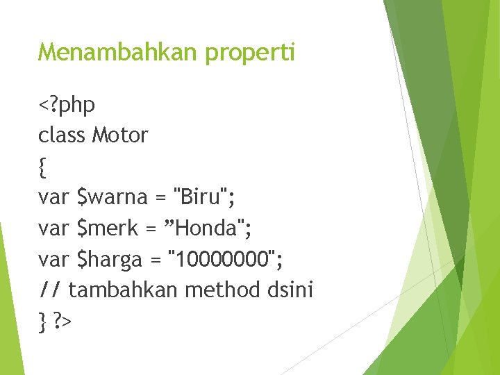 Menambahkan properti <? php class Motor { var $warna = "Biru"; var $merk =