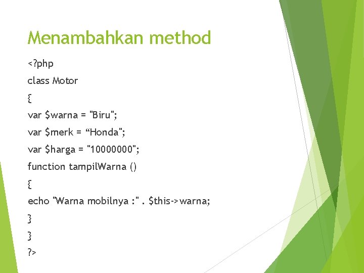 Menambahkan method <? php class Motor { var $warna = "Biru"; var $merk =