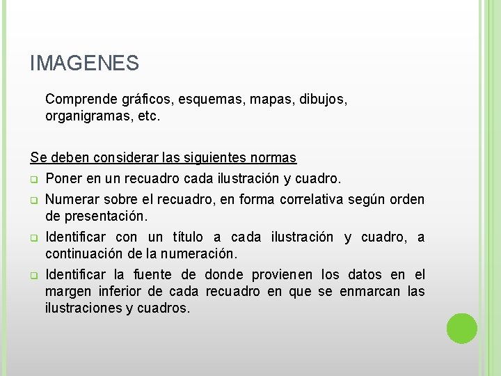 IMAGENES Comprende gráficos, esquemas, mapas, dibujos, organigramas, etc. Se deben considerar las siguientes normas