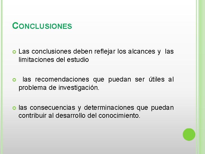 CONCLUSIONES Las conclusiones deben reflejar los alcances y las limitaciones del estudio las recomendaciones