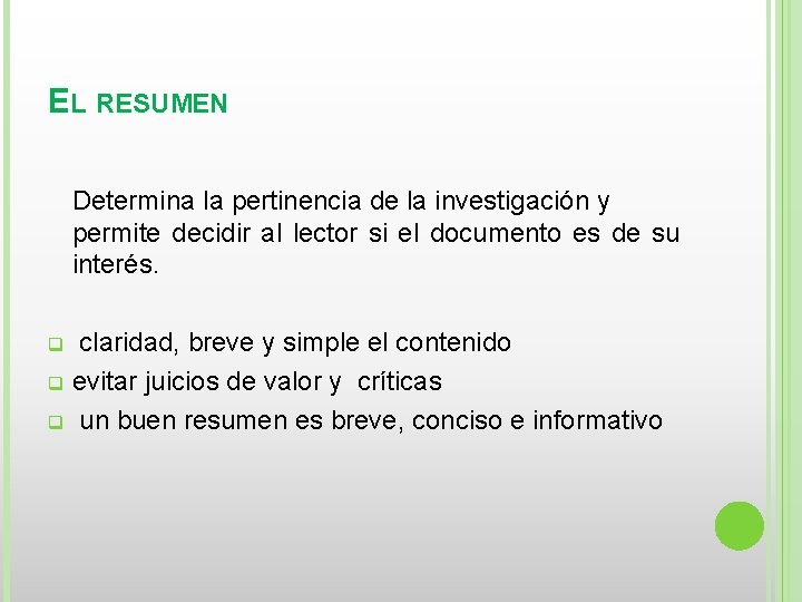 EL RESUMEN Determina la pertinencia de la investigación y permite decidir al lector si