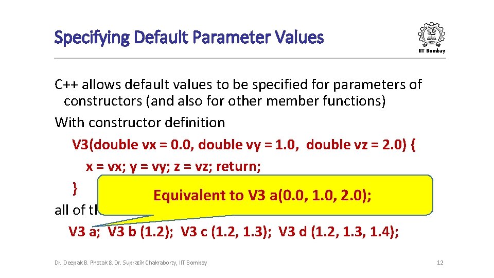 Specifying Default Parameter Values IIT Bombay C++ allows default values to be specified for