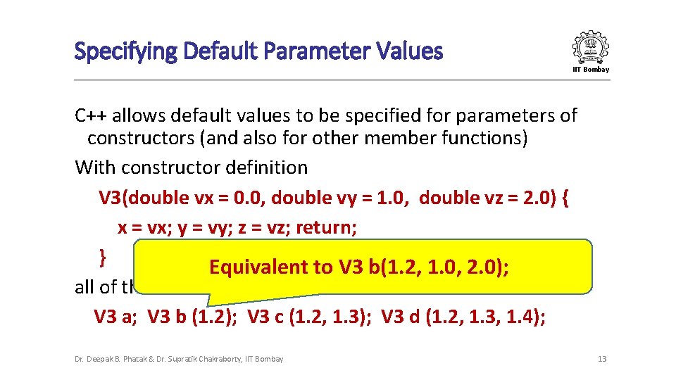 Specifying Default Parameter Values IIT Bombay C++ allows default values to be specified for