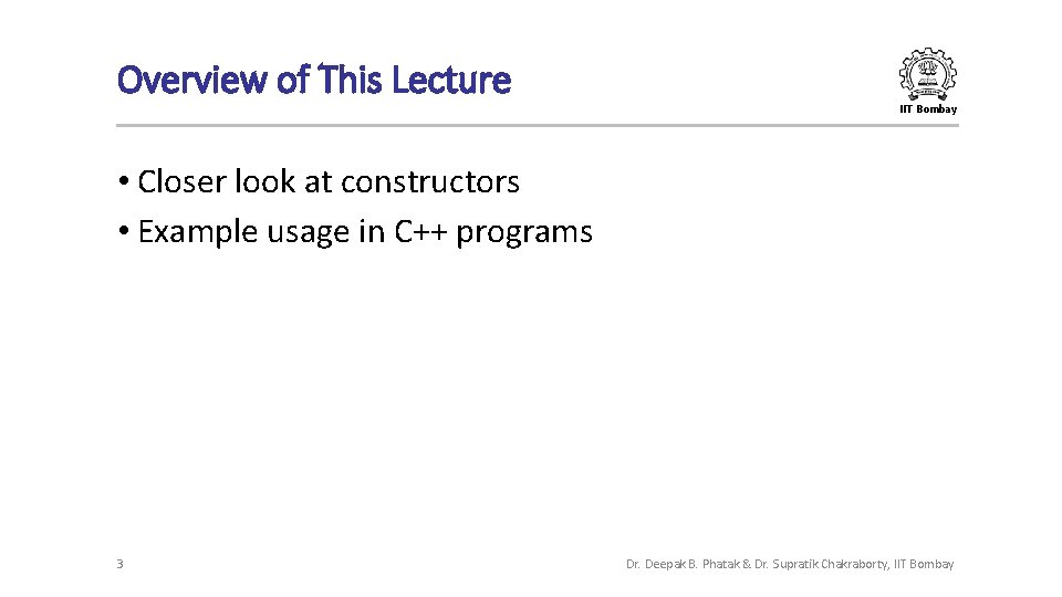 Overview of This Lecture IIT Bombay • Closer look at constructors • Example usage