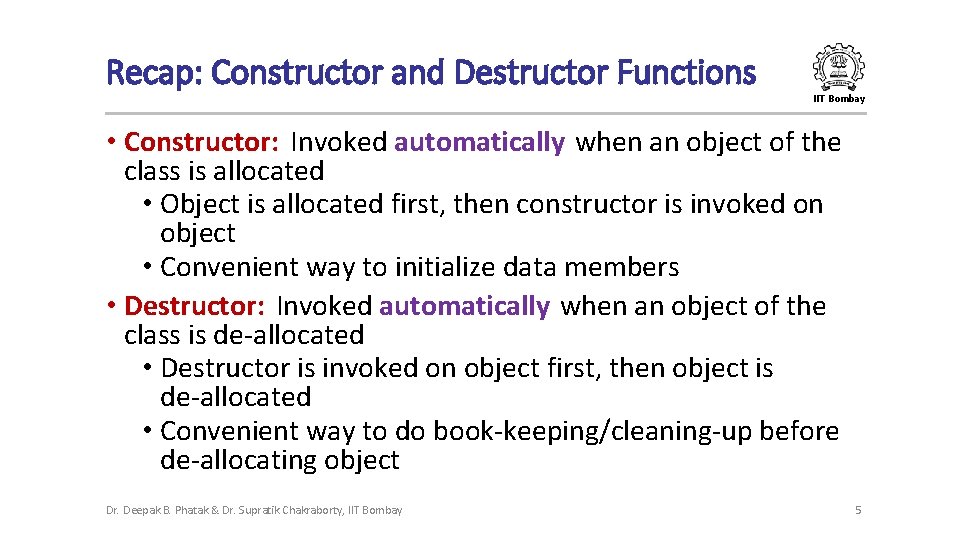 Recap: Constructor and Destructor Functions IIT Bombay • Constructor: Invoked automatically when an object