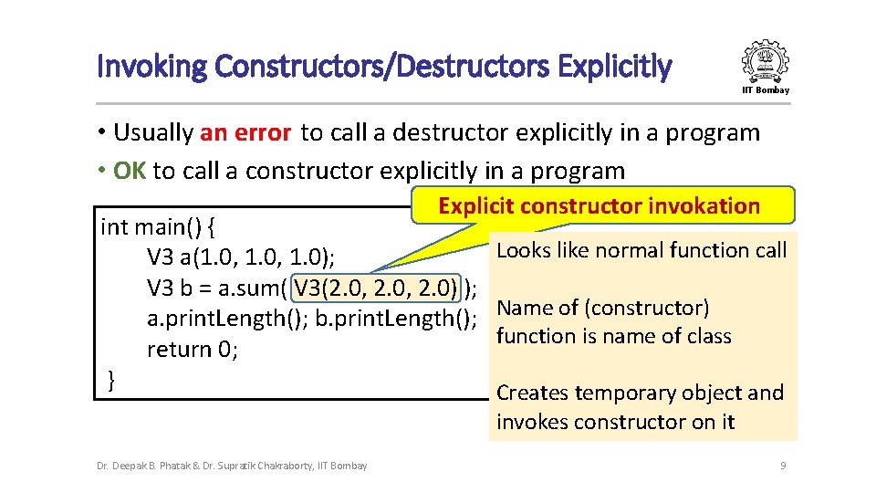 Invoking Constructors/Destructors Explicitly IIT Bombay • Usually an error to call a destructor explicitly