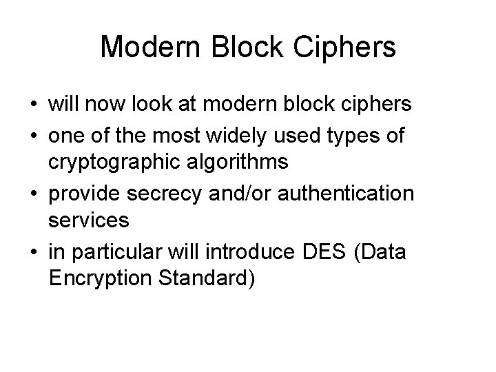 Modern Block Ciphers • will now look at modern block ciphers • one of