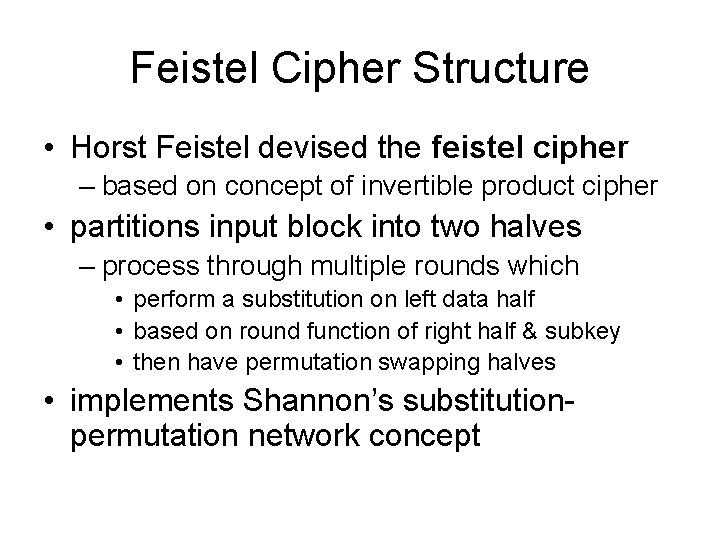 Feistel Cipher Structure • Horst Feistel devised the feistel cipher – based on concept