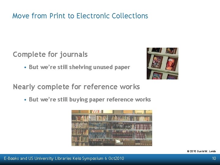 Move from Print to Electronic Collections Complete for journals • But we’re still shelving