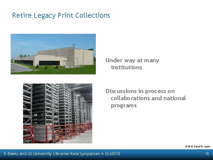 Retire Legacy Print Collections Under way at many institutions Discussions in process on collaborations