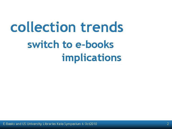 collection trends switch to e-books implications E-Books and US University Libraries Keio Symposium 6
