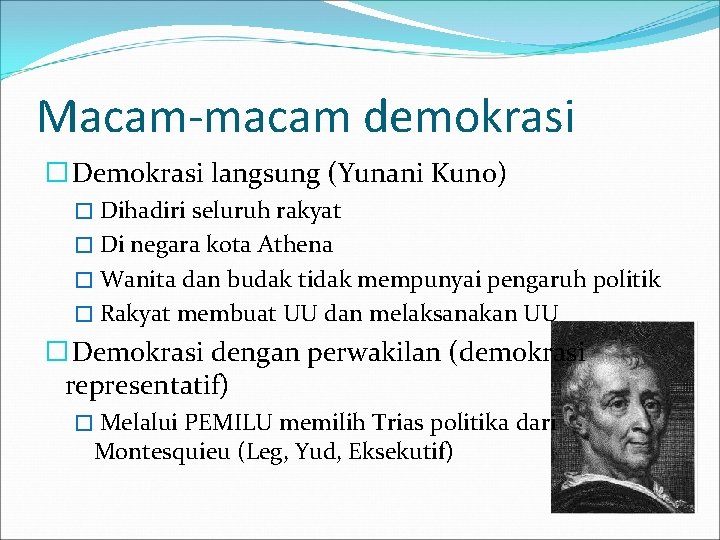 Macam-macam demokrasi � Demokrasi langsung (Yunani Kuno) � Dihadiri seluruh rakyat � Di negara