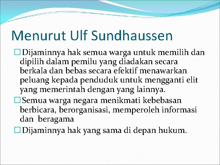 Menurut Ulf Sundhaussen � Dijaminnya hak semua warga untuk memilih dan dipilih dalam pemilu