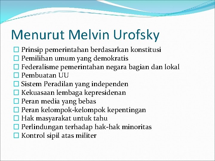 Menurut Melvin Urofsky � Prinsip pemerintahan berdasarkan konstitusi � Pemilihan umum yang demokratis �