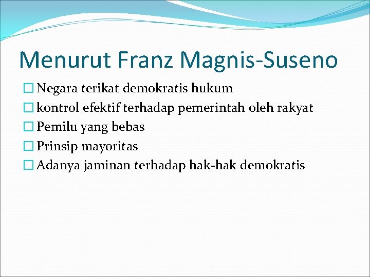 Menurut Franz Magnis-Suseno � Negara terikat demokratis hukum � kontrol efektif terhadap pemerintah oleh