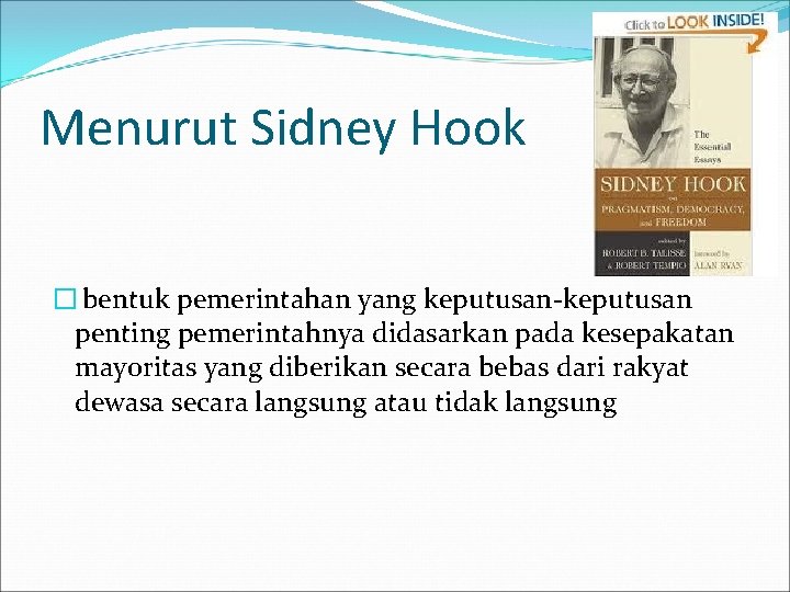 Menurut Sidney Hook � bentuk pemerintahan yang keputusan-keputusan penting pemerintahnya didasarkan pada kesepakatan mayoritas