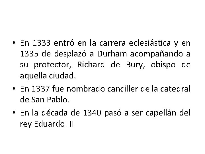  • En 1333 entró en la carrera eclesiástica y en 1335 de desplazó